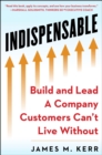 INDISPENSABLE : Build and Lead A Company Customers Can't Live Without - Book