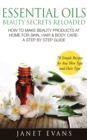 Essential Oils Beauty Secrets Reloaded: How To Make Beauty Products At Home for Skin, Hair & Body Care -A Step by Step Guide & 70 Simple Recipes for Any Skin Type and Hair Type - eBook