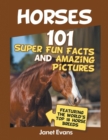 Horses : 101 Super Fun Facts and Amazing Pictures (Featuring the World's Top 18 H - Book