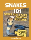 Snakes : 101 Super Fun Facts And Amazing Pictures (Featuring The World's Top 10 S - Book