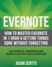 Evernote : How to Master Evernote in 1 Hour & Getting Things Done Without Forgetting. ( an Essential Underground Guide to Gtd in - Book