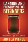 Canning and Preserving for Beginners : Essential Tips and Guide - Book