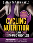 Cycling Nutrition : Carb Cycle Super Cheat Sheet to Rapid Weight Loss: A 7 Day by Day Carb Cycle Plan to Your Superior Cycling Nutrition ( - Book