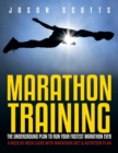 Marathon Training : The Underground Plan to Run Your Fastest Marathon Ever: A Week by Week Guide with Marathon Diet & Nutrition Plan - Book