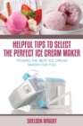 Helpful Tips to Select the Perfect Ice Cream Maker : Picking the Best Ice Cream Maker for You - Book