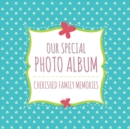 Our Special Photo Album : Cherished Family Memories - Book