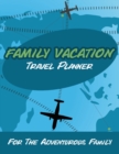 Family Vacation Travel Planner : For the Adventurous Family - Book