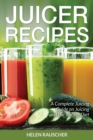 Juicer Recipes : A Complete Juicing Guide on Juicing and the Juicing Diet - Book