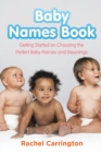 Baby Names Book : Getting Started on Choosing the Perfect Baby Names and Meanings. - Book