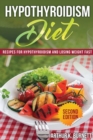 Hypothyroidism Diet [Second Edition] : Recipes for Hypothyroidism and Losing Weight Fast - Book