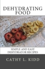 Dehydrating Food : Simple and Easy Dehydrator Recipes - Book