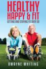 Healthy Happy & Fit : Getting and Staying Fit Over 50 - Book