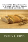 Homemade Bread Recipes - A Simple and Easy Bread Machine Cookbook - Book