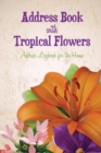 Address Book with Tropical Flowers : Address Logbook for the Home - Book