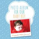 Photo Album for Our Baby Boy : Keepsake Photo Journal - Book