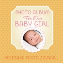 Photo Album for Our Baby Girl : Keepsake Photo Journal - Book
