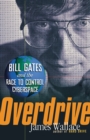 Overdrive : Bill Gates and the Race to Control Cyberspace - Book