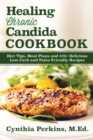 Healing Chronic Candida Cookbook : Diet Tips, Meal Plans, and 125+ Delicious Low-Carb and Paleo-Friendly Recipes - Book
