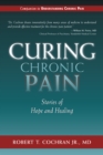 Curing Chronic Pain : Stories of Hope and Healing - Book