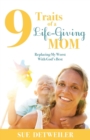 9 Traits of a Life-Giving Mom : Replacing My Worst with Gods Best - Book