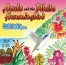 Azule and the White Hummingbird : The Birth of the White Hummingbird - Book