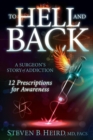 To Hell and Back : A Surgeon's Story of Addiction: 12 Prescriptions for Awareness - eBook