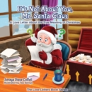 It's Not About You Mr. Santa Claus : A Love Letter About the True Meaning of Christmas - Book