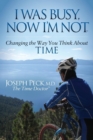 I Was Busy Now I'm Not : Changing the Way You Think About Time - Book
