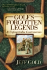Golf's Forgotten Legends : & Unforgettable Controversies - Book