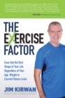 The eXercise Factor : Ease Into the Best Shape of Your Life Regardless of Your Age, Weight or Current Fitness Level - Book