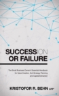 Succession or Failure : The Small Business Owner's Essential Handbook for Value Creation, Exit Strategy Planning and Capital Extraction - Book