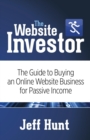 The Website Investor : The Guide to Buying an Online Website Business for Passive Income - Book