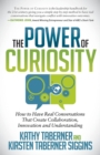 The Power of Curiosity : How to Have Real Conversations that create Collaboration, Innovation and Understanding - Book