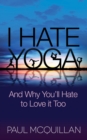 I Hate Yoga : And Why You'll Hate to Love it Too - Book
