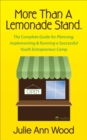 More Than a Lemonade Stand : The Complete Guide for Planning, Implementing & Running a Successful Youth Entrepreneur Camp - eBook