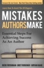 Mistakes Authors Make : Essential Steps for Achieving Success as an Author - Book
