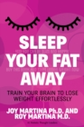 Sleep Your Fat Away : Train Your Brain to Lose Weight Effortlessly - Book