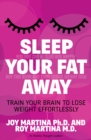 Sleep Your Fat Away : Train Your Brain to Lose Weight Effortlessly - eBook