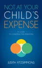 Not at Your Child's Expense : A Guide to Constructive Parenting - eBook