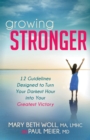Growing Stronger : 12 Guidelines Designed to Turn Your Darkest Hour Into Your Greatest Victory - Book