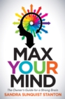 Max Your Mind : The Owner's Guide for a Strong Brain - Book