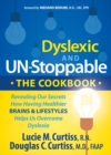 Dyslexic and Un-Stoppable The Cookbook : Revealing Our Secrets How Having Healthier Brains and Lifestyles Helps Us Overcome Dyslexia - Book