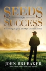 Seeds of Success : Leadership, Legacy, and Life Lessons Learned - Book