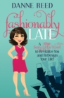 Fashionably Late : A Sexy Little Twist to Revitalize You and ReDesign Your Life! - eBook