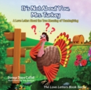 It's Not About You, Mrs. Turkey : A Love Letter About the True Meaning of Thanksgiving - Book