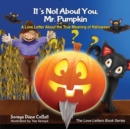 It's Not About You, Mr. Pumpkin : A Love Letter About the True Meaning of Halloween - Book