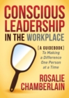 Conscious Leadership in the Workplace : A Guidebook to Making a Difference One Person at a Time - Book