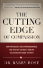 The Cutting Edge of Compassion : How Physicians, Health Professionals, and Patients Can Build Healing Relationships Based on Trust - eBook