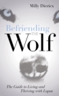 Befriending the Wolf : The Guide to Living and Thriving with Lupus - Book