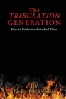 The TRIBULATION GENERATION : How to Understand the End Times - Book